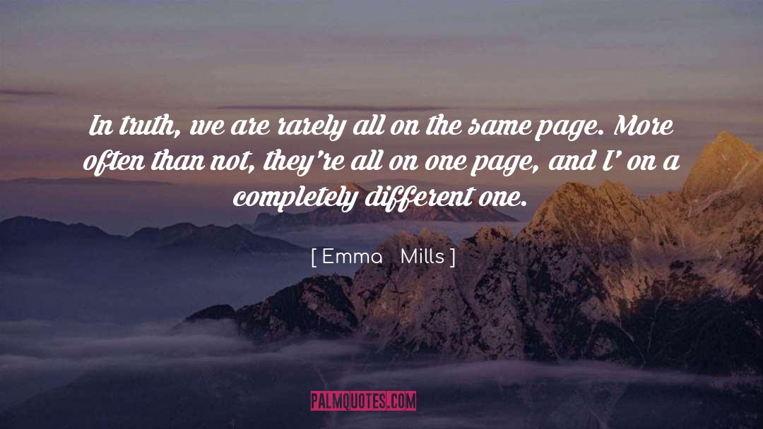 Emma Mills Quotes: In truth, we are rarely