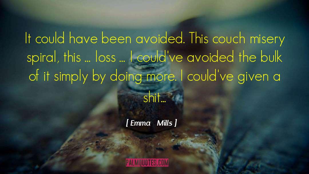 Emma Mills Quotes: It could have been avoided.