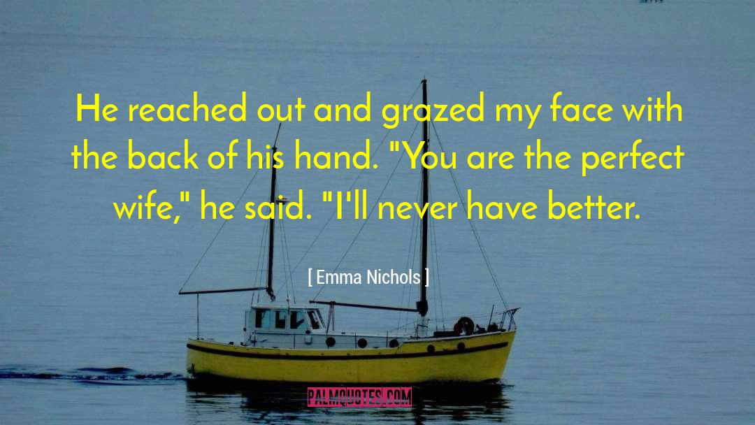 Emma Nichols Quotes: He reached out and grazed