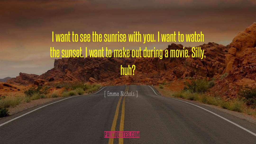 Emma Nichols Quotes: I want to see the