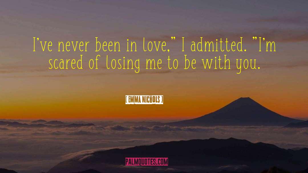 Emma Nichols Quotes: I've never been in love,