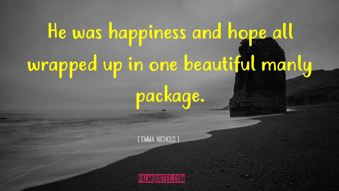 Emma Nichols Quotes: He was happiness and hope