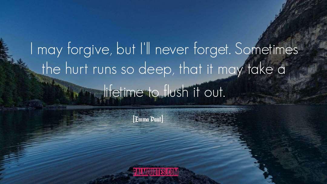 Emma Paul Quotes: I may forgive, but I'll