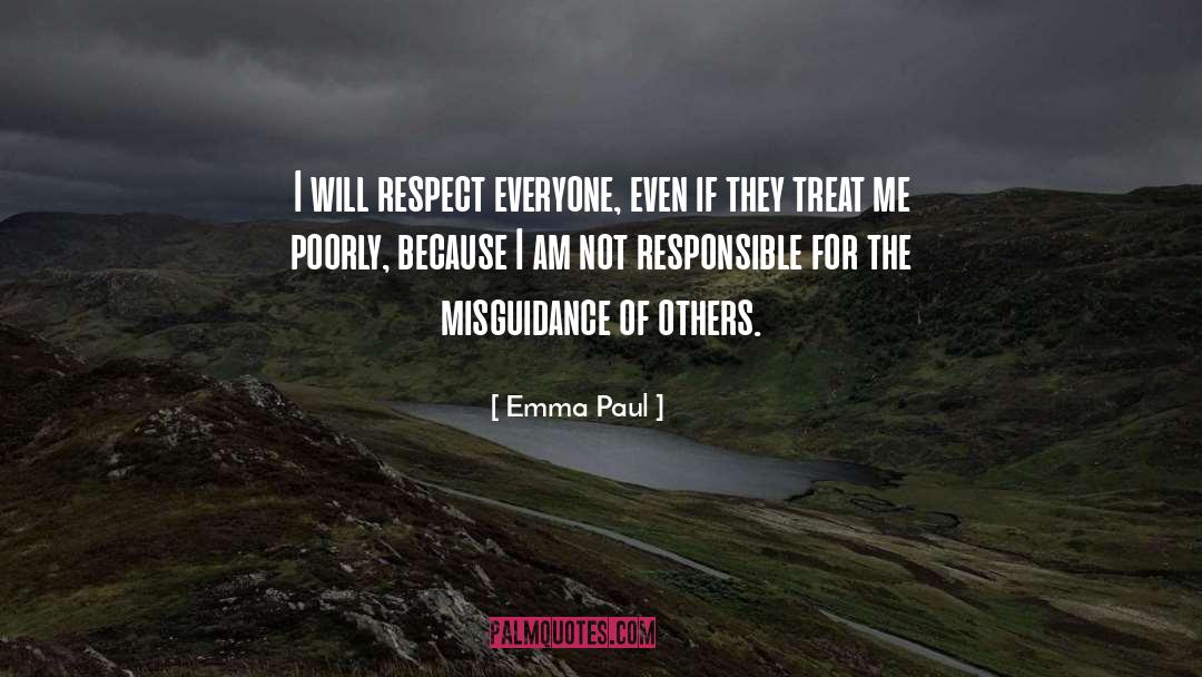Emma Paul Quotes: I will respect everyone, even