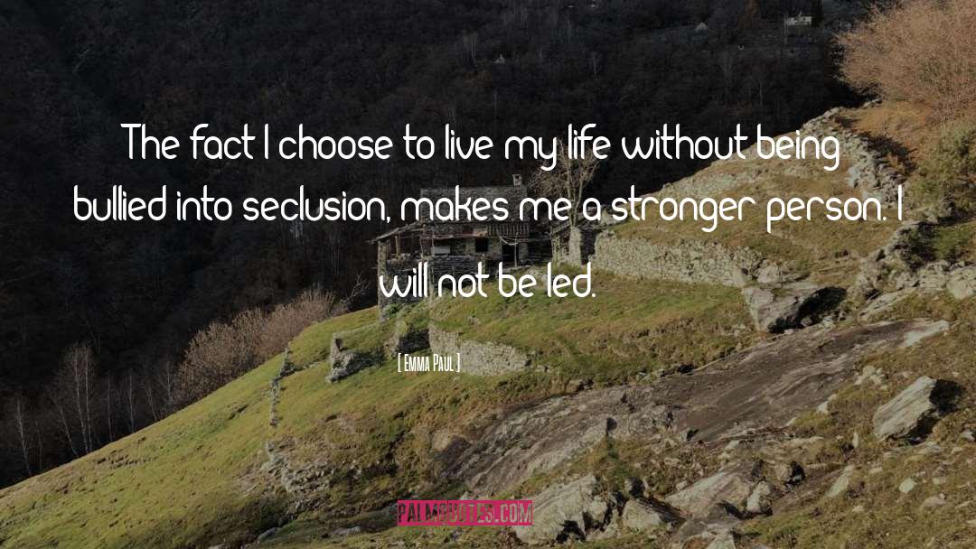 Emma Paul Quotes: The fact I choose to