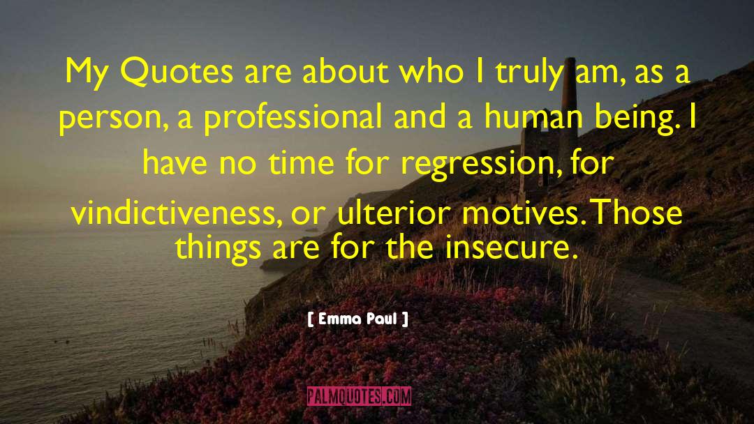 Emma Paul Quotes: My Quotes are about who