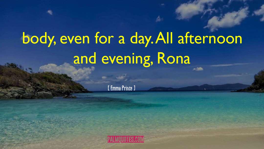 Emma Prince Quotes: body, even for a day.