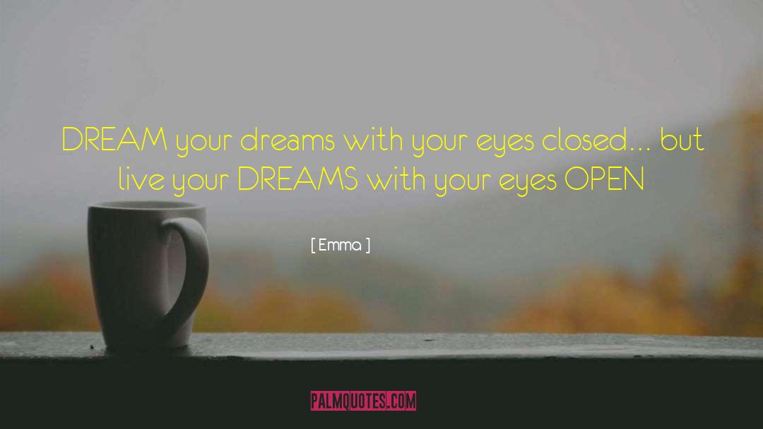 Emma Quotes: DREAM your dreams <br />with
