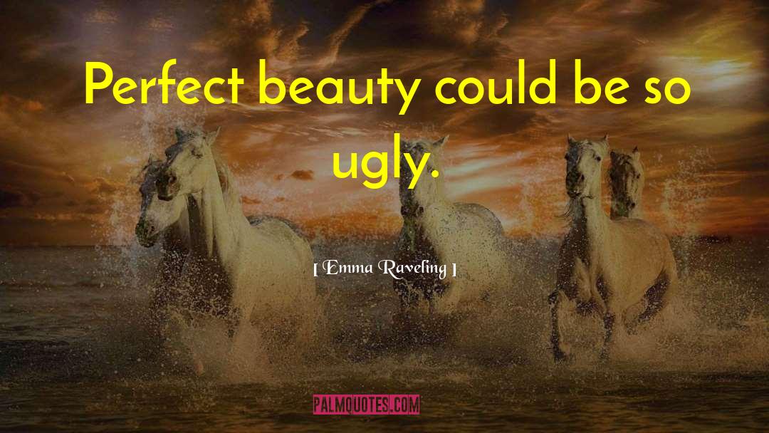 Emma Raveling Quotes: Perfect beauty could be so