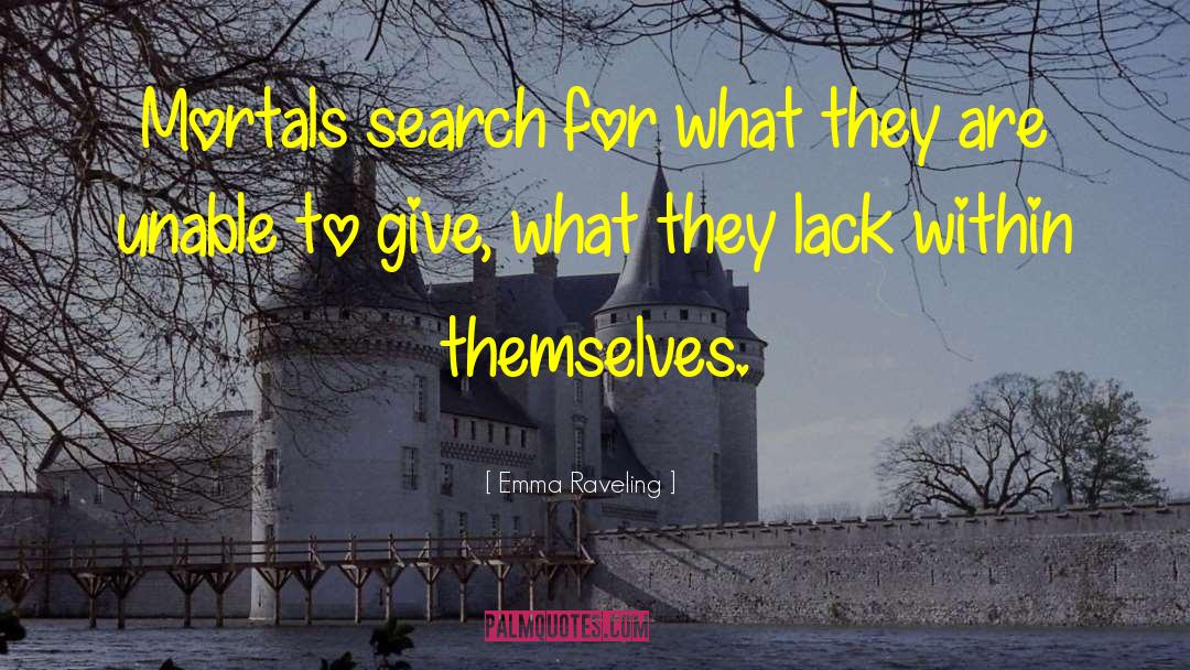 Emma Raveling Quotes: Mortals search for what they