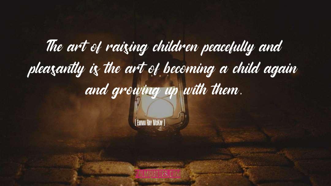 Emma Ray McKay Quotes: The art of raising children