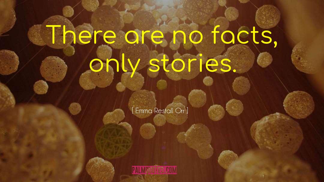 Emma Restall Orr Quotes: There are no facts, only