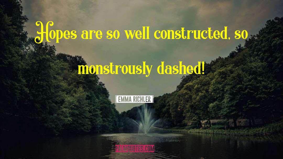 Emma Richler Quotes: Hopes are so well constructed,