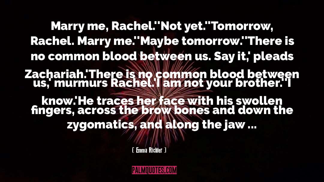 Emma Richler Quotes: Marry me, Rachel.'<br /><br />'Not