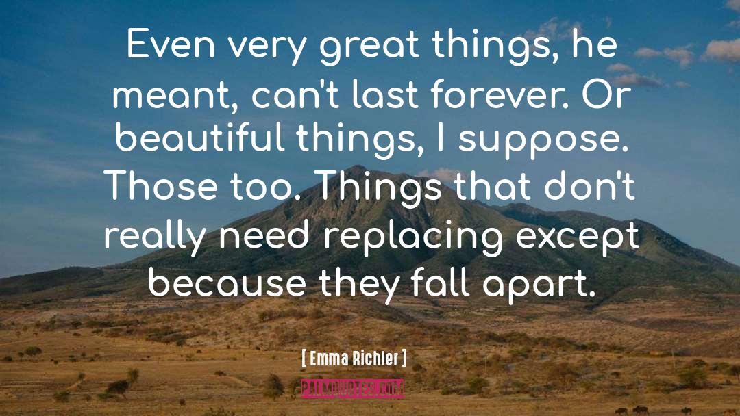 Emma Richler Quotes: Even very great things, he