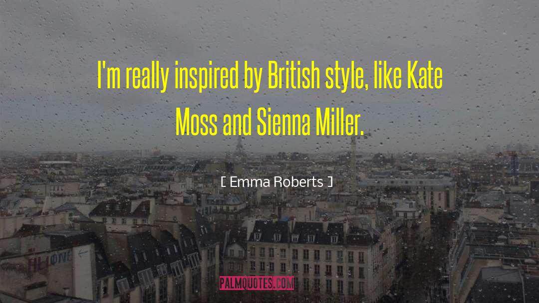 Emma Roberts Quotes: I'm really inspired by British