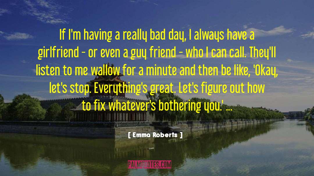 Emma Roberts Quotes: If I'm having a really