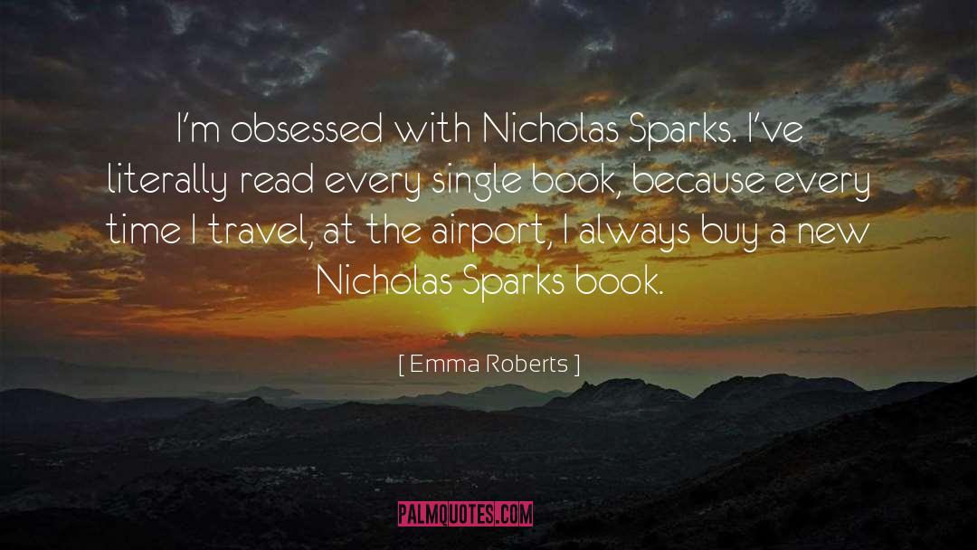 Emma Roberts Quotes: I'm obsessed with Nicholas Sparks.