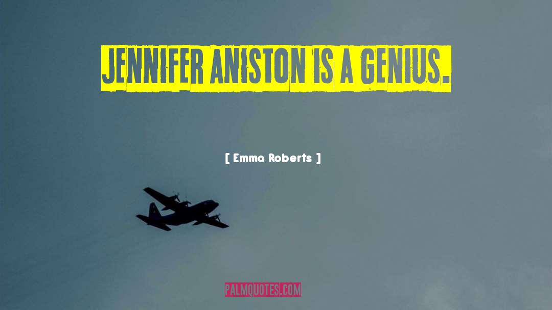 Emma Roberts Quotes: Jennifer Aniston is a genius.