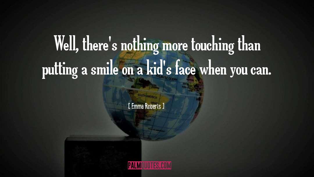 Emma Roberts Quotes: Well, there's nothing more touching