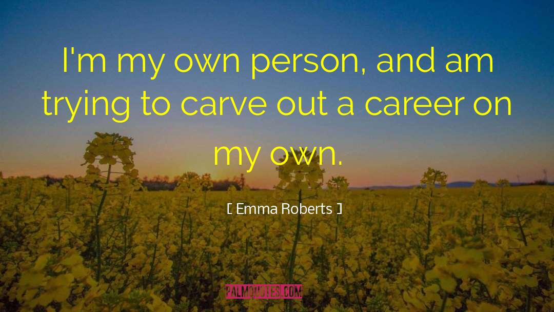 Emma Roberts Quotes: I'm my own person, and