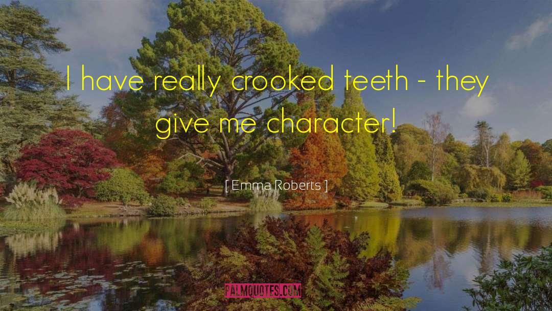 Emma Roberts Quotes: I have really crooked teeth