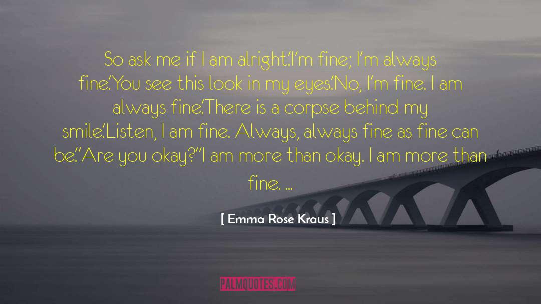 Emma Rose Kraus Quotes: So ask me if I