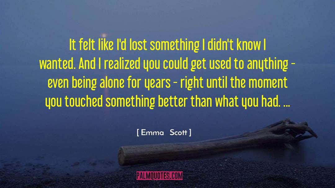 Emma   Scott Quotes: It felt like I'd lost