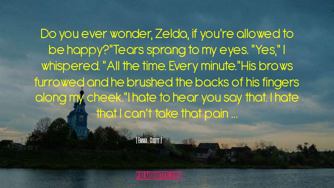 Emma   Scott Quotes: Do you ever wonder, Zelda,