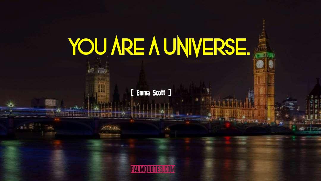 Emma   Scott Quotes: You are a universe.