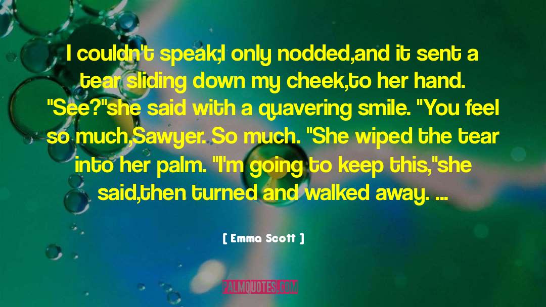 Emma   Scott Quotes: I couldn't speak;I only nodded,and