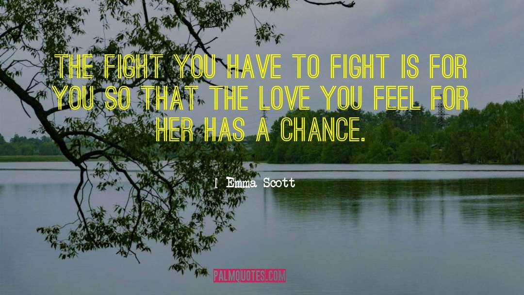 Emma   Scott Quotes: The fight you have to