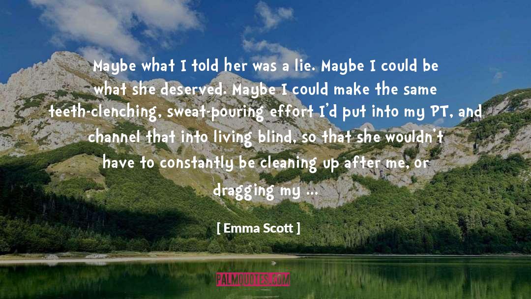 Emma   Scott Quotes: Maybe what I told her