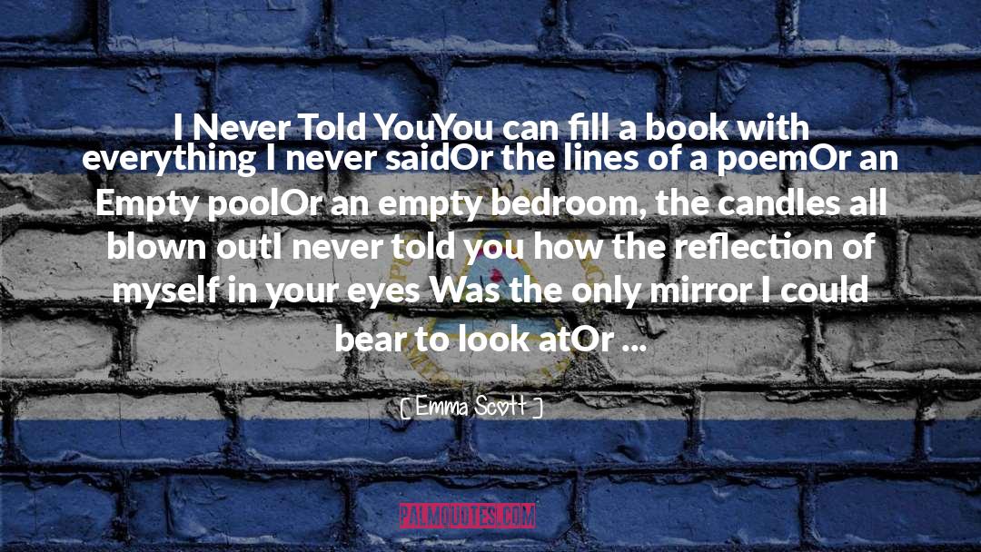 Emma   Scott Quotes: I Never Told You<br />You