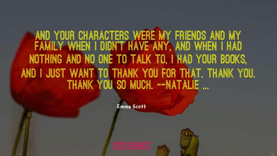 Emma   Scott Quotes: And your characters were my