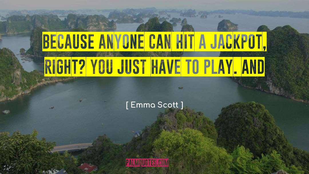 Emma   Scott Quotes: Because anyone can hit a