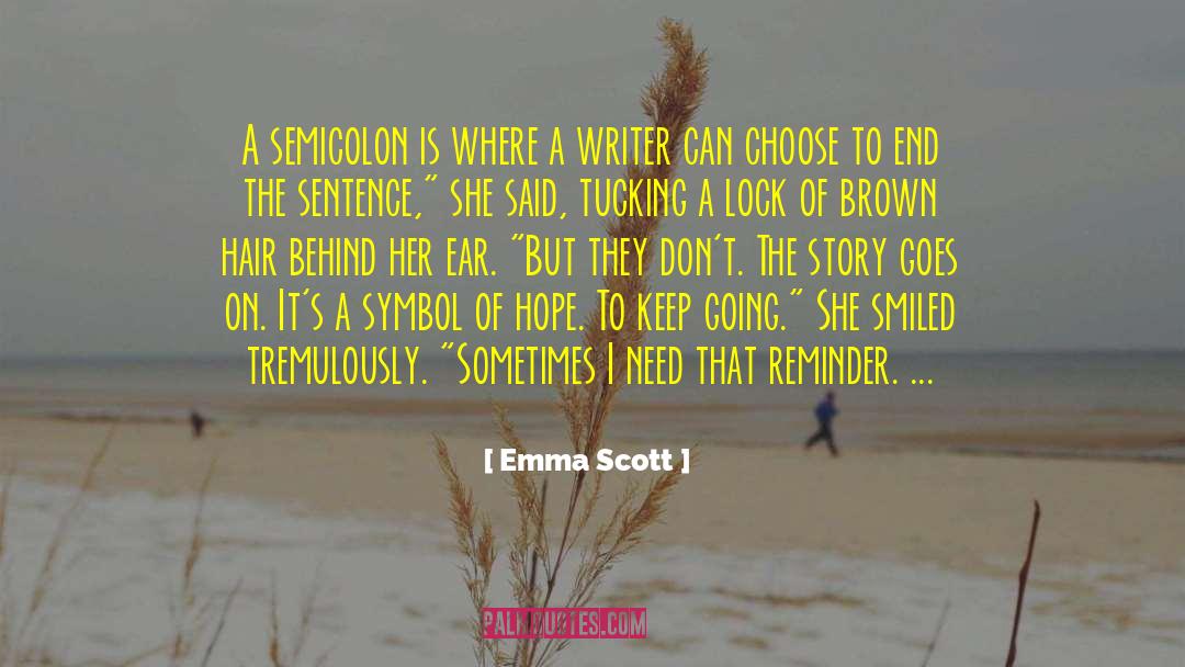 Emma   Scott Quotes: A semicolon is where a