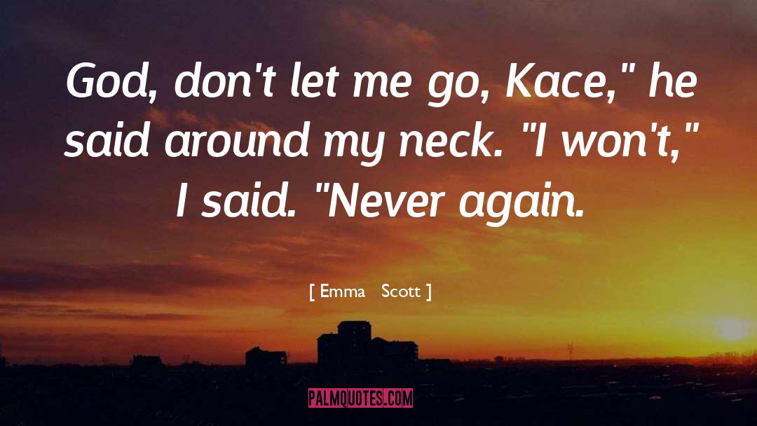 Emma   Scott Quotes: God, don't let me go,