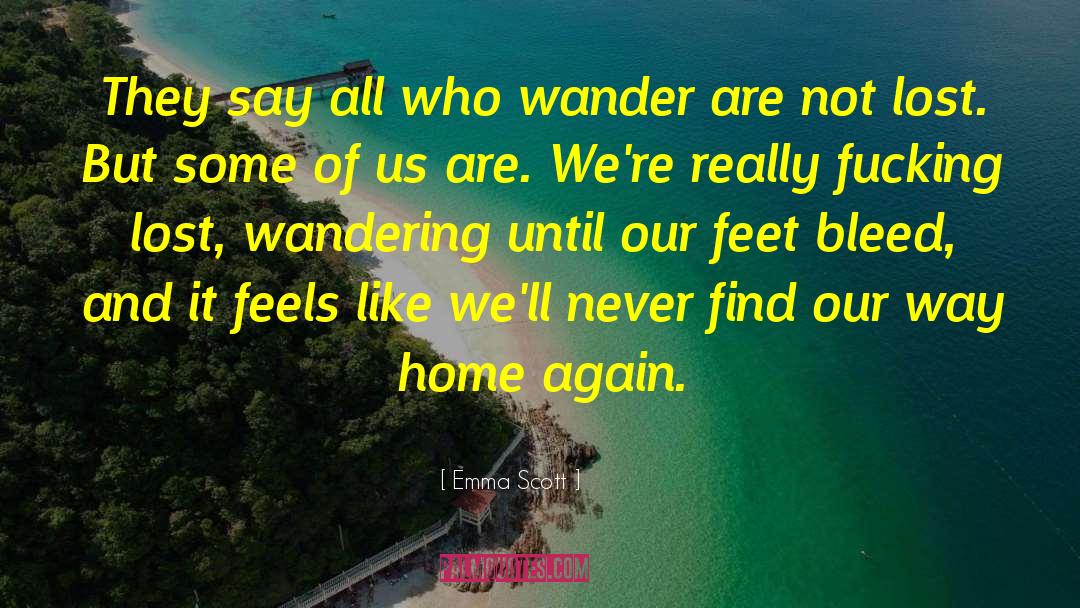 Emma   Scott Quotes: They say all who wander