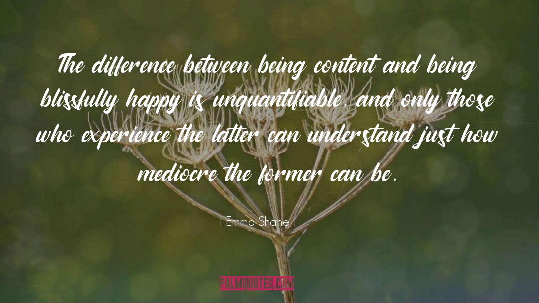 Emma Shane Quotes: The difference between being content