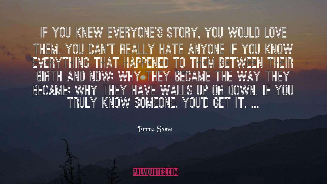 Emma Stone Quotes: If you knew everyone's story,