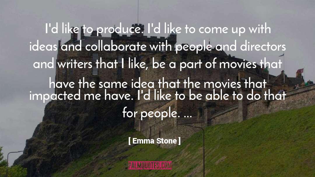 Emma Stone Quotes: I'd like to produce. I'd