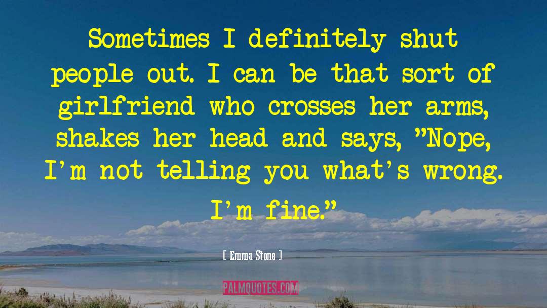 Emma Stone Quotes: Sometimes I definitely shut people