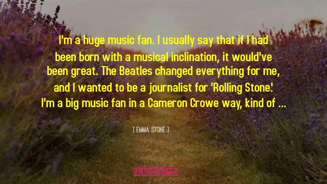 Emma Stone Quotes: I'm a huge music fan.