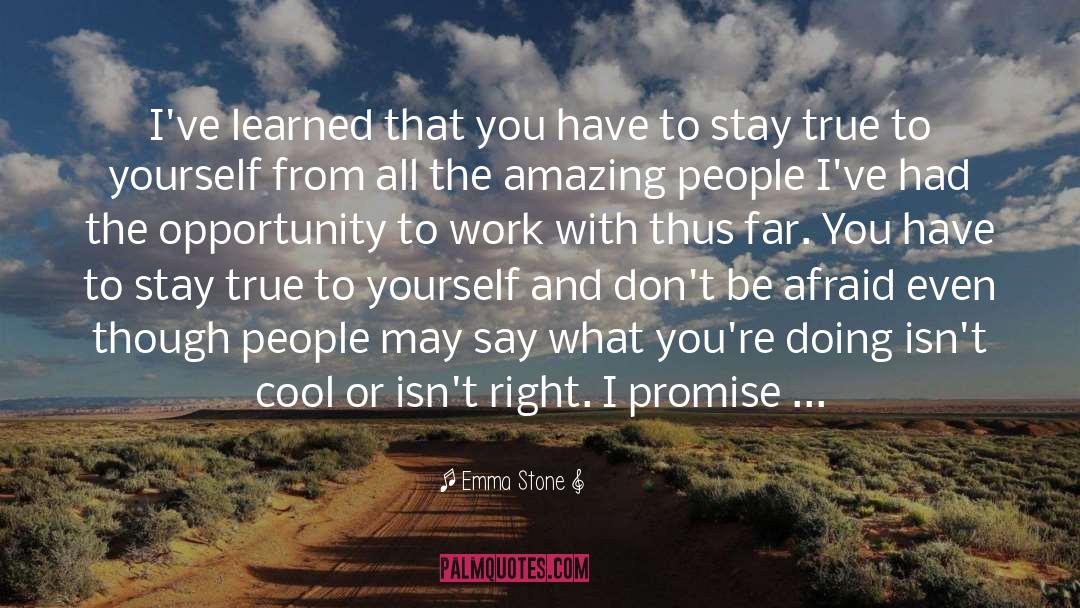Emma Stone Quotes: I've learned that you have