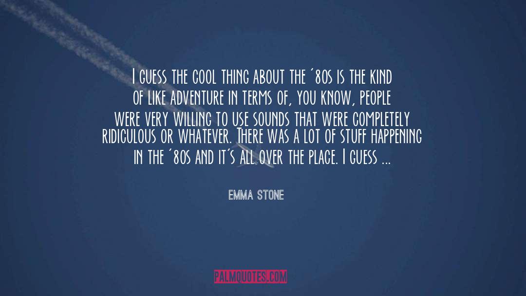 Emma Stone Quotes: I guess the cool thing