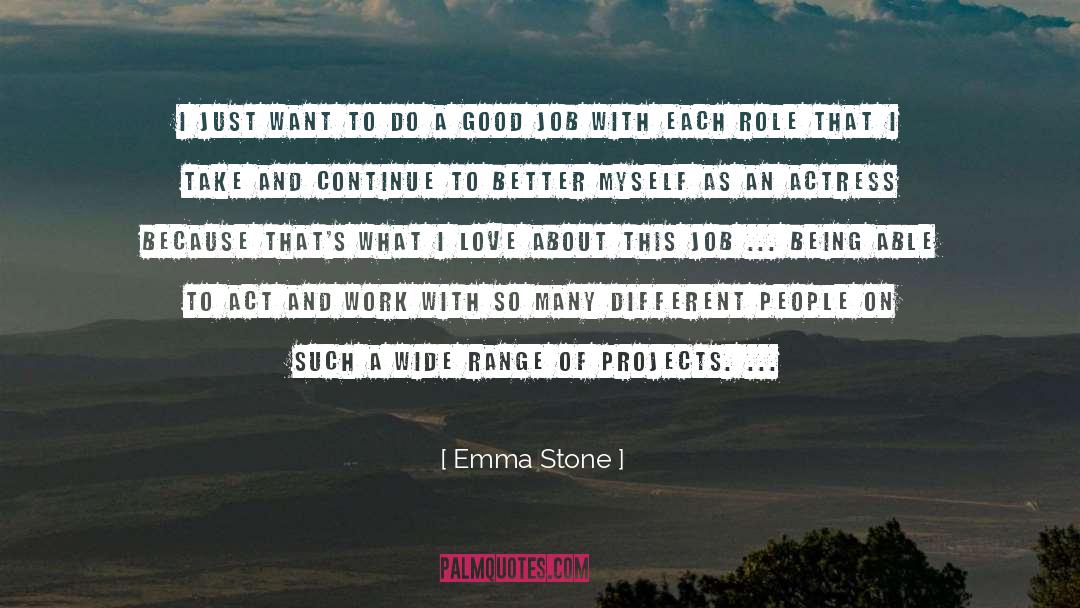 Emma Stone Quotes: I just want to do