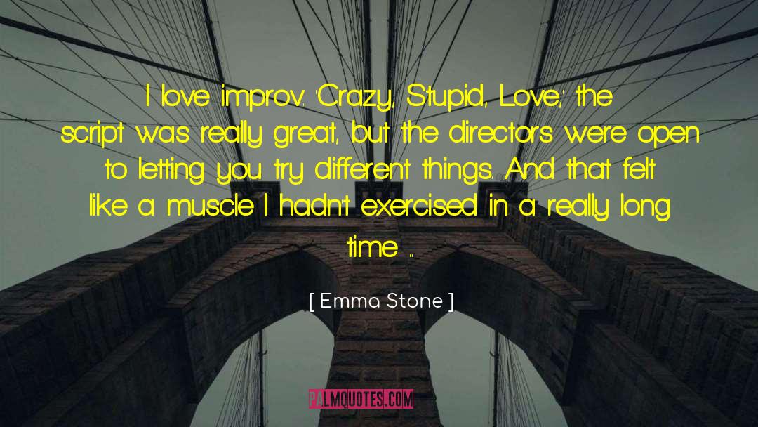 Emma Stone Quotes: I love improv. 'Crazy, Stupid,