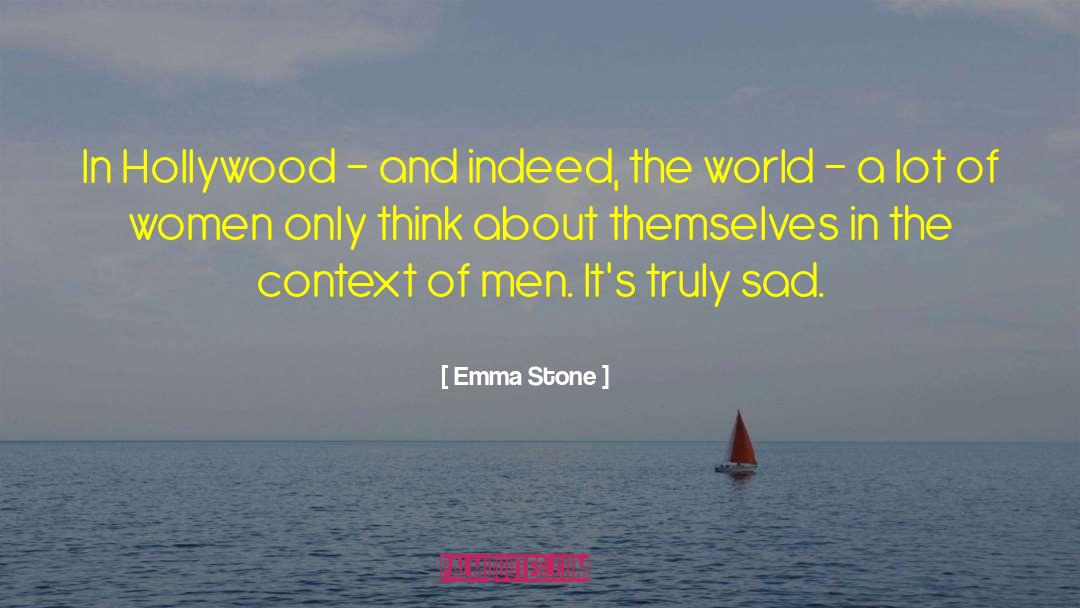 Emma Stone Quotes: In Hollywood - and indeed,