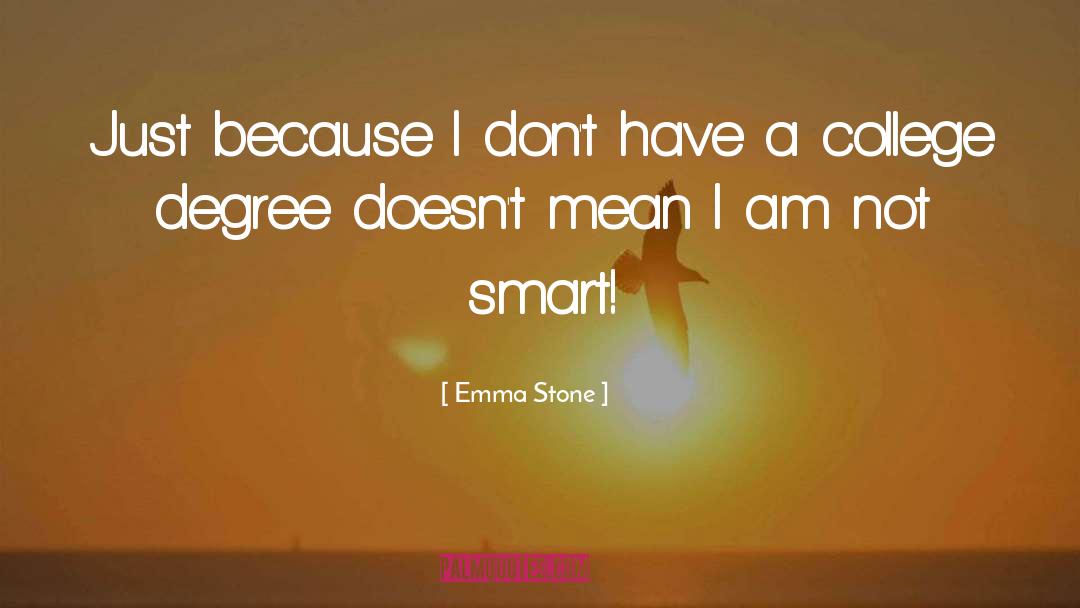 Emma Stone Quotes: Just because I don't have